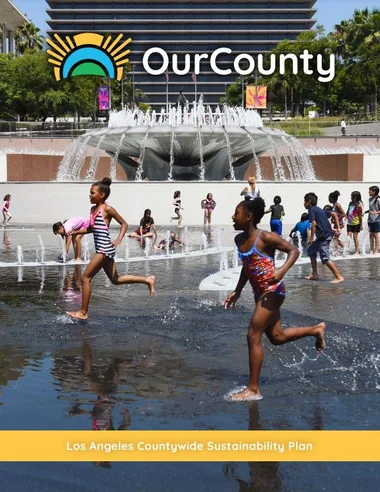 Kids running on water around a fountain. Includes the text labels, "OurCounty" and "Los Angeles Countywide Sustainability Plan"