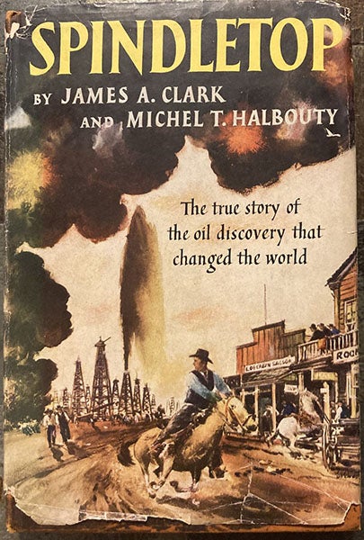 Dust jacket, Spindletop, by James A. Clark and Michel T. Halbouty, Random House, 1952 (author’s copy)