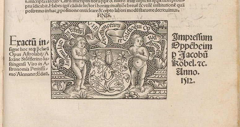 Colophon of the printer, Jacob Köbel of Oppenheim, criblé woodcut, dated 1512, Elucidatio fabricae vsusq[ue] astrolabii, by Johannes Stöffler, 1513 (Linda Hall Library)