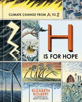 H is for Hope: Climate Change from A to Z by Elizabeth Kolbert 