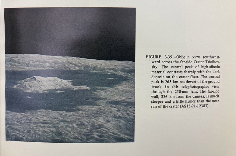 Photograph taken by the crew of Apollo 15 of the lunar crater Tsiolkovsky, on the far side of the Moon; it is the most magnificent crater on the Moon, and only 24 people have seen it in person. A color print was included in Apollo 15: Preliminary Science Report, NASA Special Publications (SP-289), p. 3-25, 1972 (Linda Hall Library, Documents Collection)