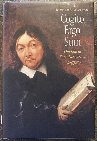 Portrait of René Descartes, Jan Baptist Weenix, painted around 1647, Central Museum, Utrecht, on the dust jacket of Cogito, Ergo Sum: The Life of René Descartes, by Richard Watson, 2002 (author’s copy)