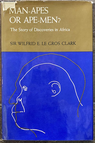 Dust jacket, Man-Apes or Ape-Men?  The Story of Discoveries in Africa, by Wilfrid Le Gros Clark, 1967 (author’s copy)