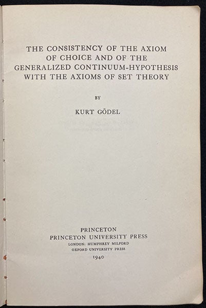 Title page, The Consistency of the Axiom of Choice and of the Generalized Continuum-Hypothesis with the Axioms of Set Theory, delivered by Kurt Gödel, Princeton University Press, 1940 (Linda Hall Library)