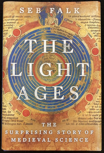Dust jacket, The Light Ages: The Surprising Story of Medieval Science, by Seb Falk (New York: Norton, 2020). The American edition has a different subtitle, for a reason that cannot have been a good one (author’s copy)