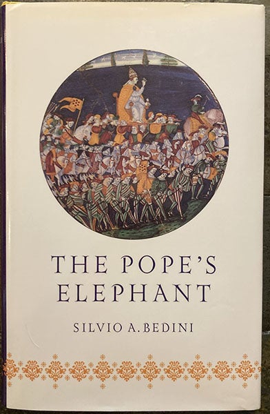 Dust jacket of The Pope's Elephant, by Silvio Bedini, U.S. edition, 1998 (author’s copy)