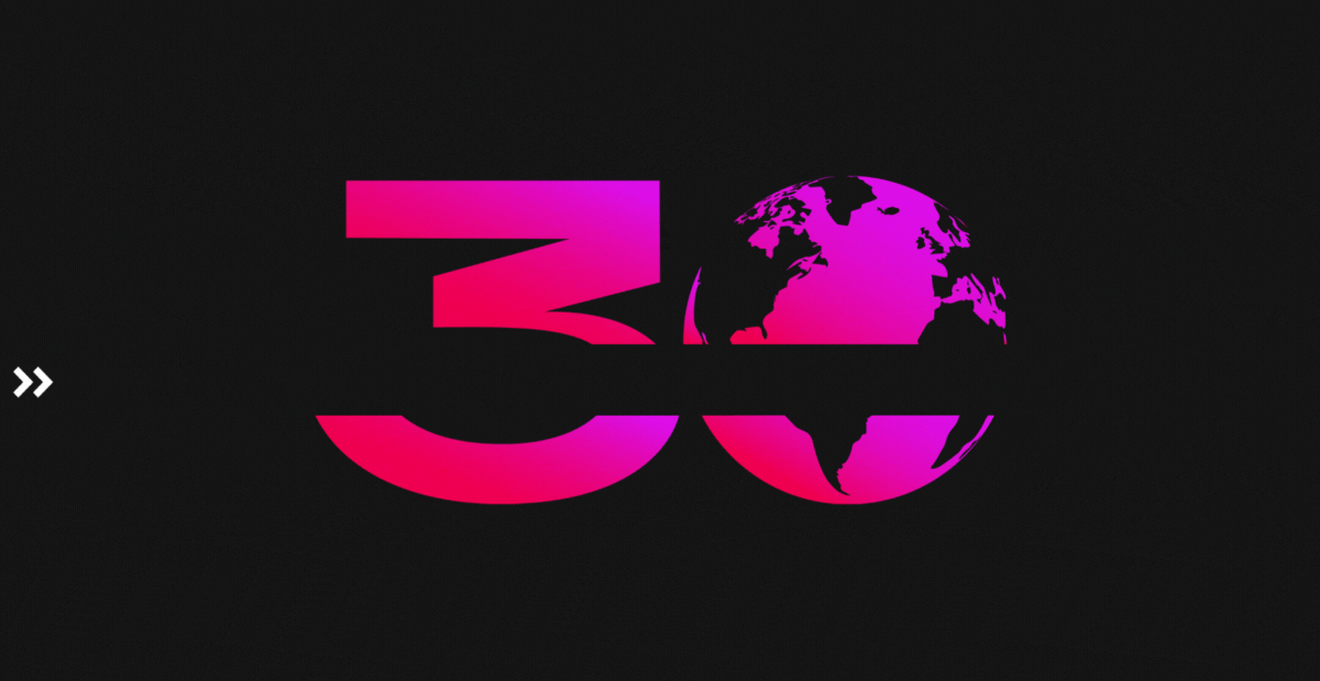 A pink and fuschia '30' where the Earth is 0. Two chevrons scroll across the screen to reveal '30 years. 30 prize. 30x impact.
