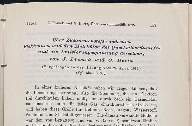 First paragraph of paper announcing the results of the Franck-Hertz experiment, "Über Zusammenstöße zwischen Elektronen und Molekülen des Quecksilberdampfes und die Ionisierungsspannung desselben" (On the collisions between electrons and molecules of mercury vapor and the ionization potential of the same), by James Franck and Gustav Hertz, Verhandlungen der Deutschen Physikalischen Gesellschaft, vol. 16, p. 457, 1914 (Linda Hall Library)