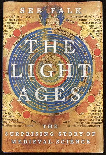 Dust jacket, The Light Ages: The Surprising Story of Medieval Science, by Seb Falk (New York: Norton, 2020). The American edition has a different subtitle, for a reason that cannot have been a good one (author’s copy)